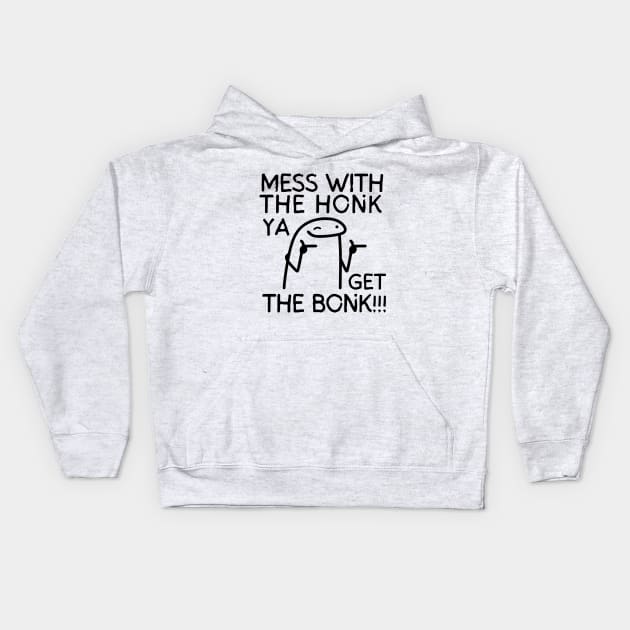 Mess with the honk, ya get the bonk! Kids Hoodie by mksjr